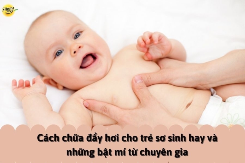 Cách chữa đầy hơi cho trẻ sơ sinh hay và những bật mí từ chuyên gia