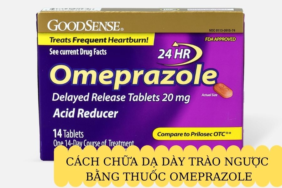 Cách chữa dạ dày trào ngược bằng thuốc omeprazole