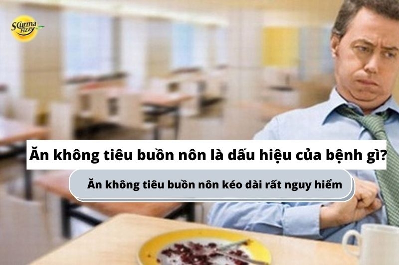 Nhiều bệnh nguy hiểm có triệu chứng ăn không tiêu buồn nôn