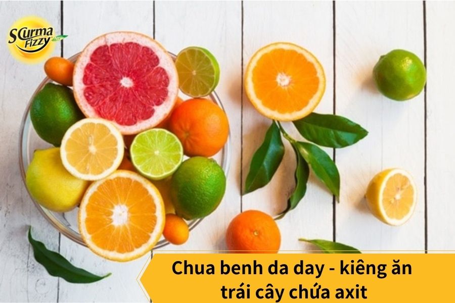 Chua benh da day - kiêng ăn các loại trái cây chứa axit